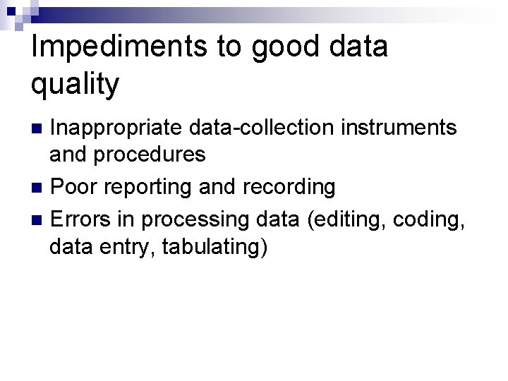 Impediments to good data quality Inappropriate data-collection instruments and procedures n Poor reporting and