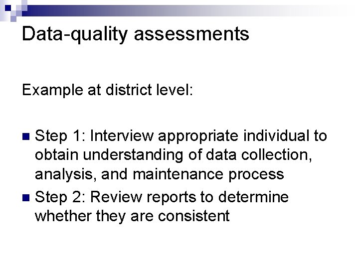 Data-quality assessments Example at district level: Step 1: Interview appropriate individual to obtain understanding
