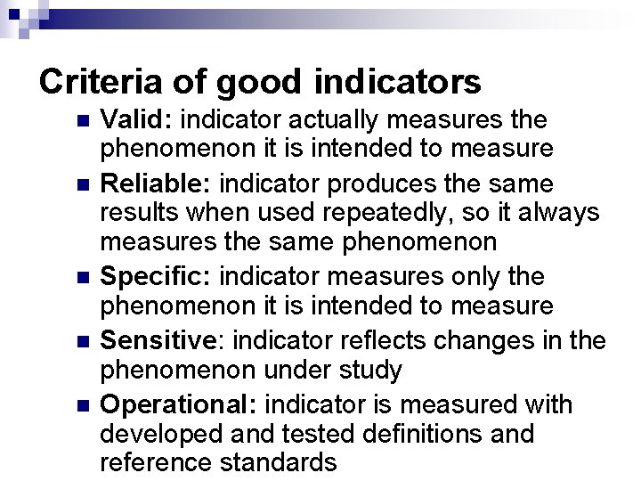 Criteria of good indicators n n n Valid: indicator actually measures the phenomenon it