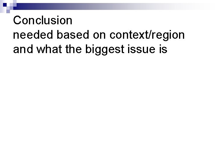 Conclusion needed based on context/region and what the biggest issue is 