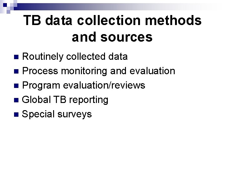 TB data collection methods and sources Routinely collected data n Process monitoring and evaluation