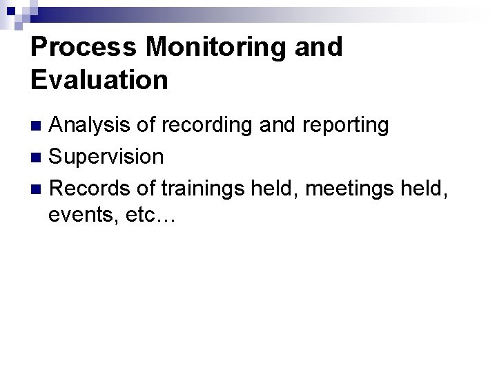 Process Monitoring and Evaluation Analysis of recording and reporting n Supervision n Records of