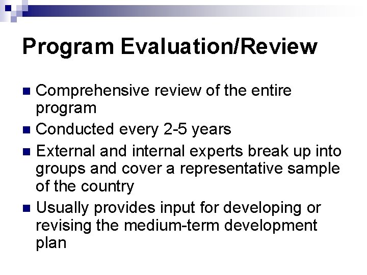 Program Evaluation/Review Comprehensive review of the entire program n Conducted every 2 -5 years