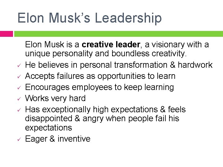 Elon Musk’s Leadership ü ü ü Elon Musk is a creative leader, a visionary