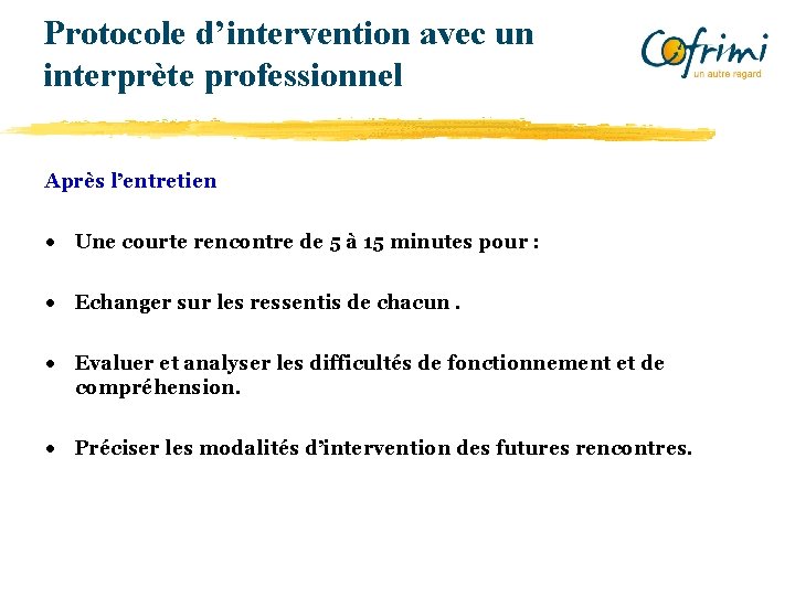 Protocole d’intervention avec un interprète professionnel Après l’entretien • Une courte rencontre de 5