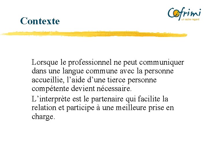 Contexte Lorsque le professionnel ne peut communiquer dans une langue commune avec la personne