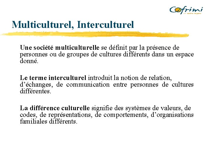 Multiculturel, Interculturel Une société multiculturelle se définit par la présence de personnes ou de