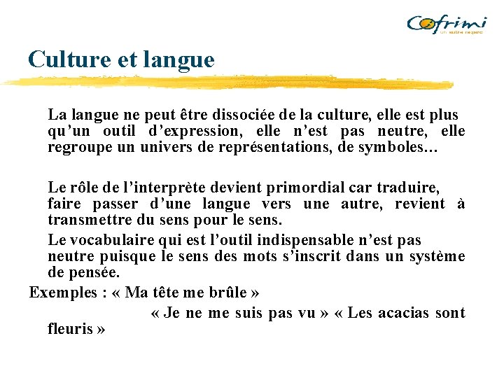 Culture et langue La langue ne peut être dissociée de la culture, elle est