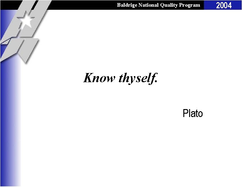 Baldrige National Quality Program Know thyself. Plato 2004 