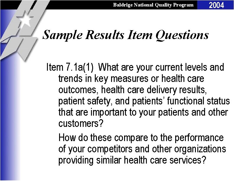 Baldrige National Quality Program 2004 Sample Results Item Questions Item 7. 1 a(1) What