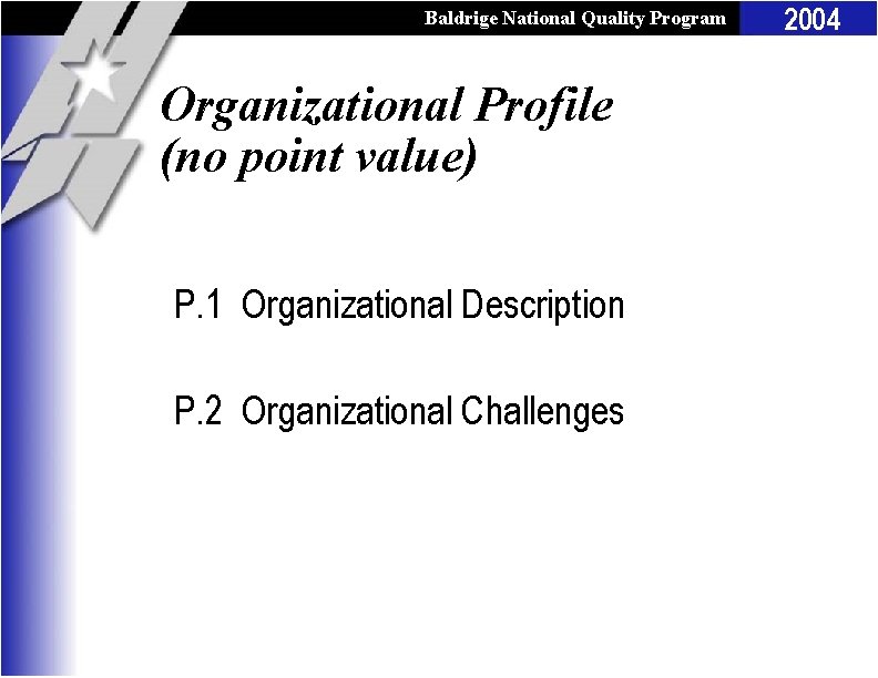 Baldrige National Quality Program Organizational Profile (no point value) P. 1 Organizational Description P.