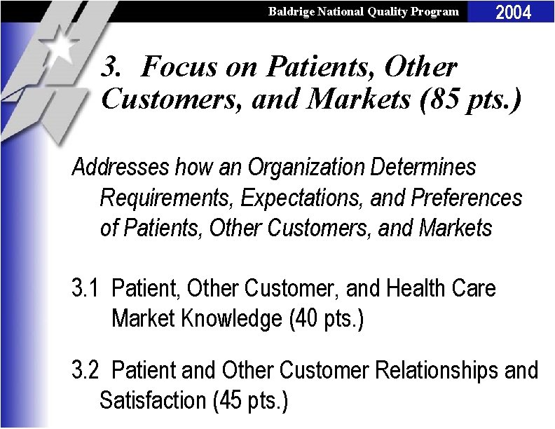 Baldrige National Quality Program 2004 3. Focus on Patients, Other Customers, and Markets (85