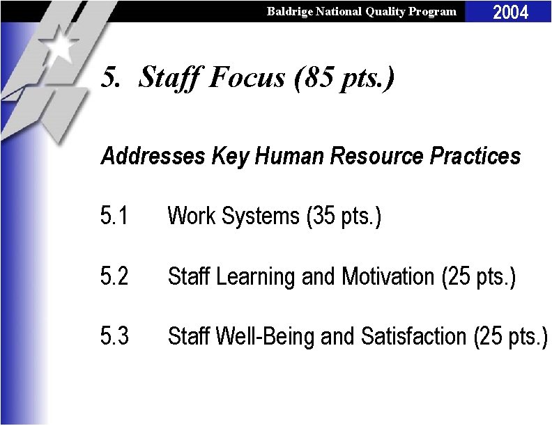 Baldrige National Quality Program 2004 5. Staff Focus (85 pts. ) Addresses Key Human