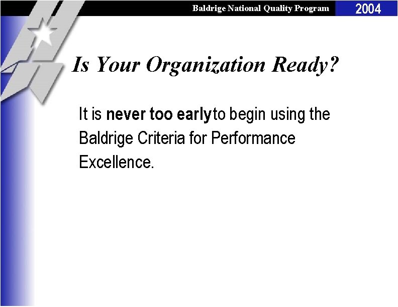 Baldrige National Quality Program Is Your Organization Ready? It is never too early to