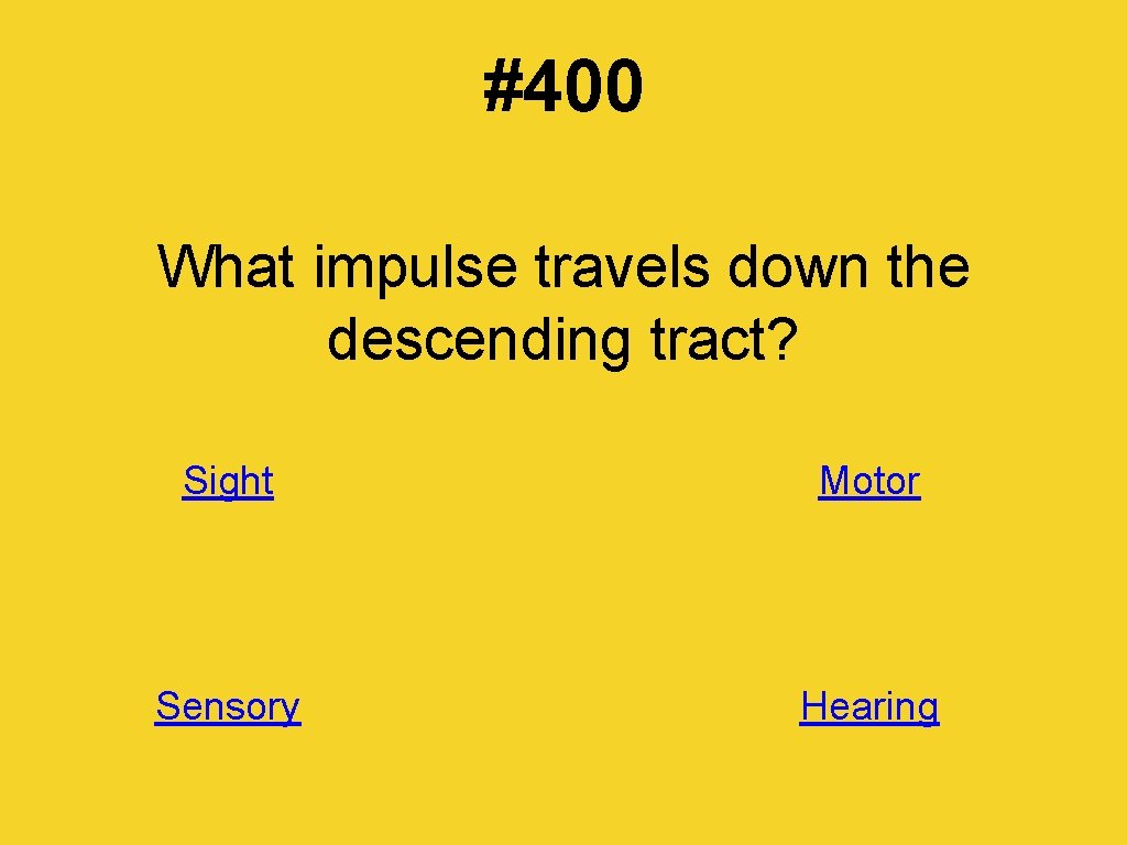 #400 What impulse travels down the descending tract? Sight Motor Sensory Hearing 