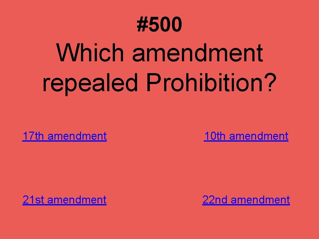 #500 Which amendment repealed Prohibition? 17 th amendment 10 th amendment 21 st amendment