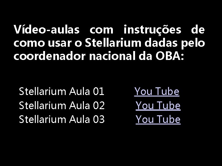 Vídeo-aulas com instruções de como usar o Stellarium dadas pelo coordenador nacional da OBA: