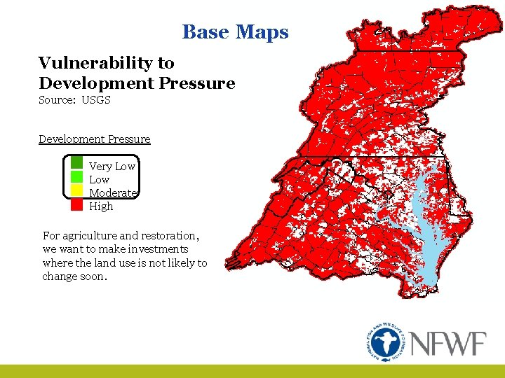Base Maps Vulnerability to Development Pressure Source: USGS Development Pressure Very Low Moderate High