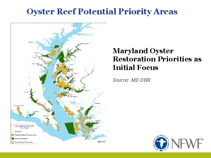 Oyster Reef Potential Priority Areas Maryland Oyster Restoration Priorities as Initial Focus Source: MD
