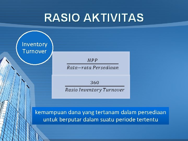 RASIO AKTIVITAS Inventory Turnover kemampuan dana yang tertanam dalam persediaan untuk berputar dalam suatu