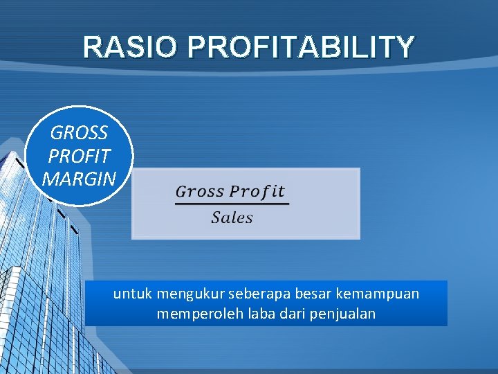 RASIO PROFITABILITY GROSS PROFIT MARGIN untuk mengukur seberapa besar kemampuan memperoleh laba dari penjualan