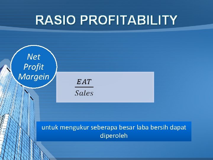 RASIO PROFITABILITY Net Profit Margein untuk mengukur seberapa besar laba bersih dapat diperoleh 