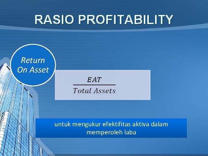 RASIO PROFITABILITY Return On Asset untuk mengukur efektifitas aktiva dalam memperoleh laba 