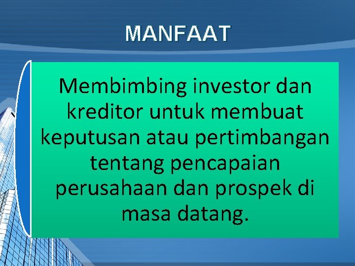 MANFAAT Membimbing investor dan kreditor untuk membuat keputusan atau pertimbangan tentang pencapaian perusahaan dan