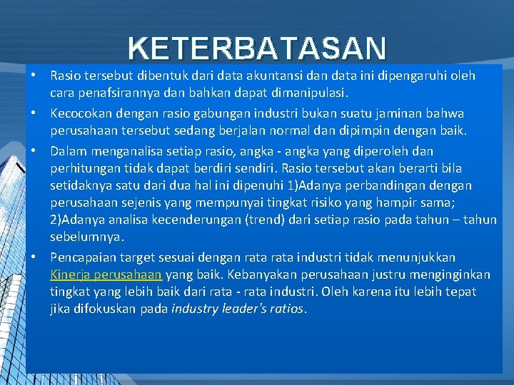 KETERBATASAN • Rasio tersebut dibentuk dari data akuntansi dan data ini dipengaruhi oleh cara