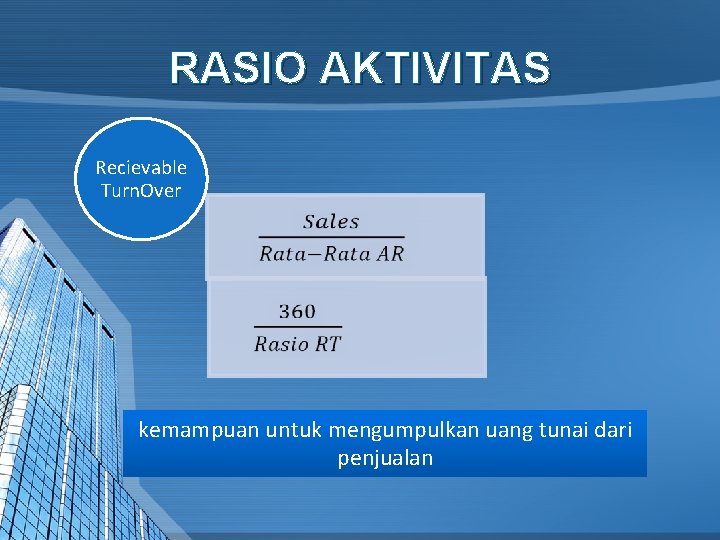 RASIO AKTIVITAS Recievable Turn. Over kemampuan untuk mengumpulkan uang tunai dari penjualan 