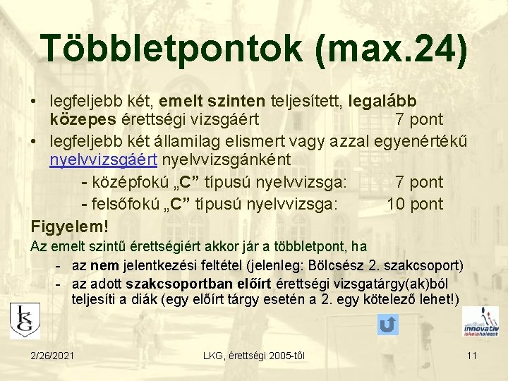 Többletpontok (max. 24) • legfeljebb két, emelt szinten teljesített, legalább közepes érettségi vizsgáért 7