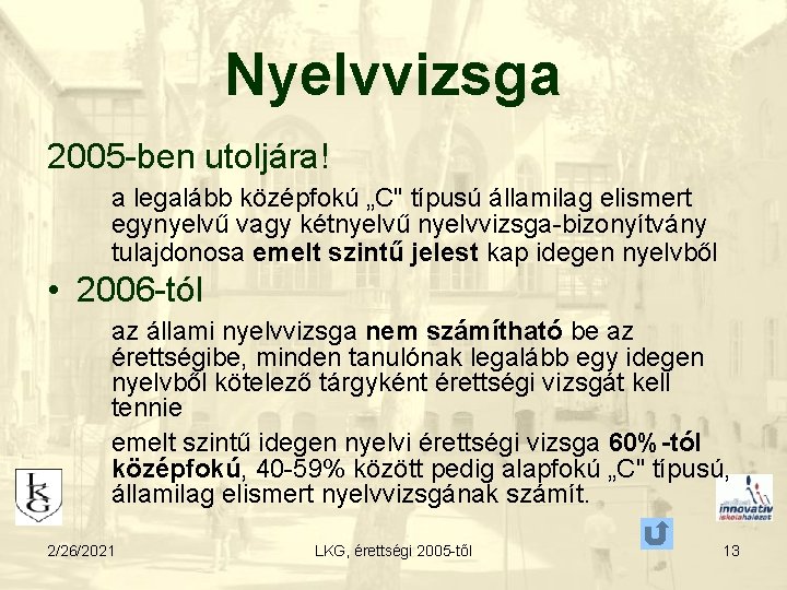 Nyelvvizsga 2005 -ben utoljára! a legalább középfokú „C" típusú államilag elismert egynyelvű vagy kétnyelvű