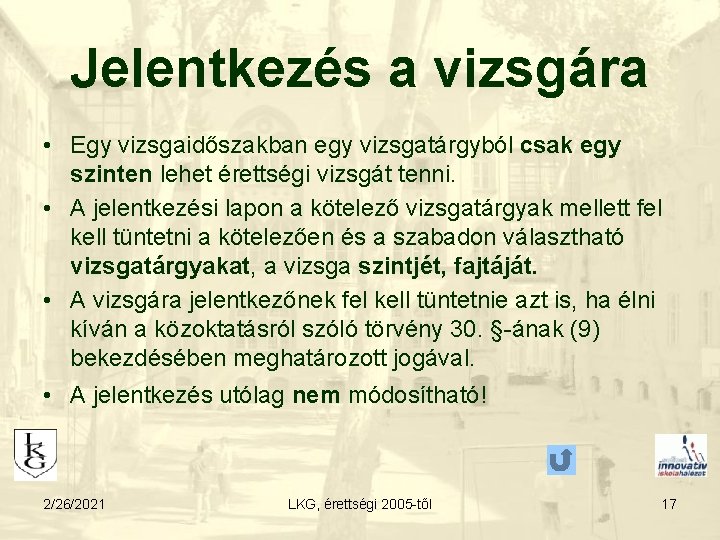 Jelentkezés a vizsgára • Egy vizsgaidőszakban egy vizsgatárgyból csak egy szinten lehet érettségi vizsgát