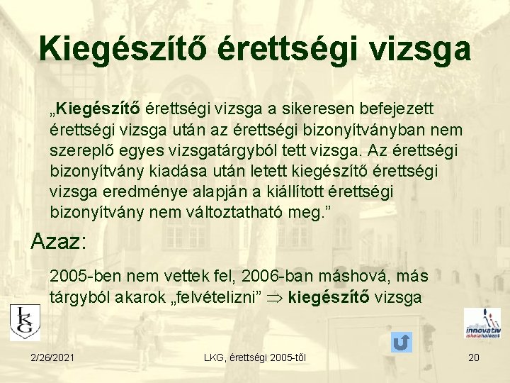 Kiegészítő érettségi vizsga „Kiegészítő érettségi vizsga a sikeresen befejezett érettségi vizsga után az érettségi