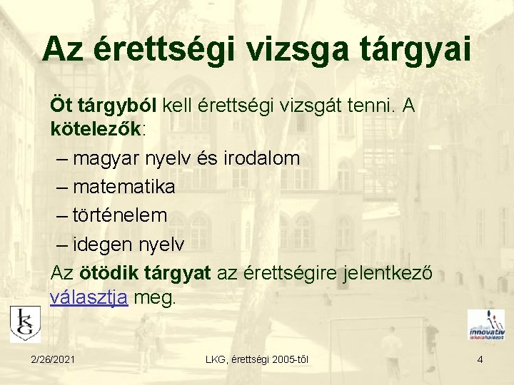 Az érettségi vizsga tárgyai Öt tárgyból kell érettségi vizsgát tenni. A kötelezők: – magyar