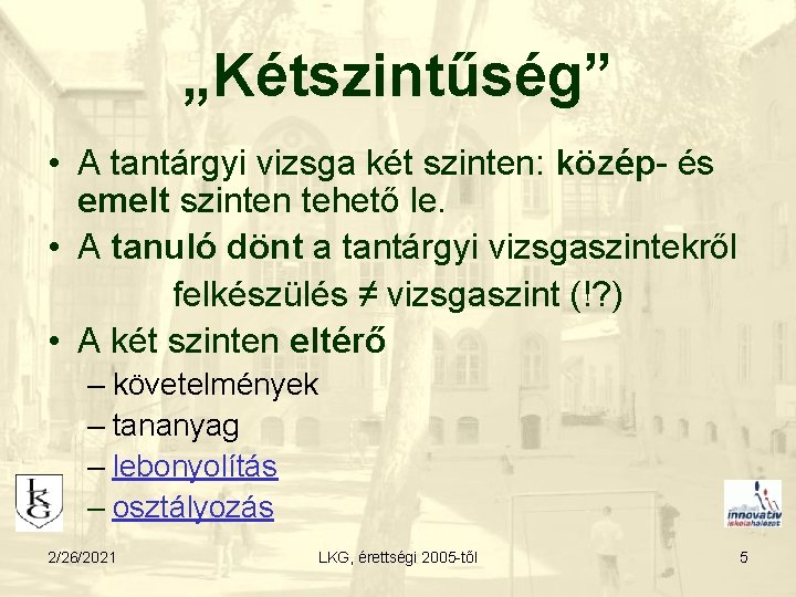 „Kétszintűség” • A tantárgyi vizsga két szinten: közép- és emelt szinten tehető le. •