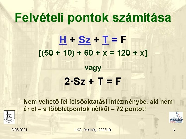 Felvételi pontok számítása H + Sz + T = F [(50 + 10) +
