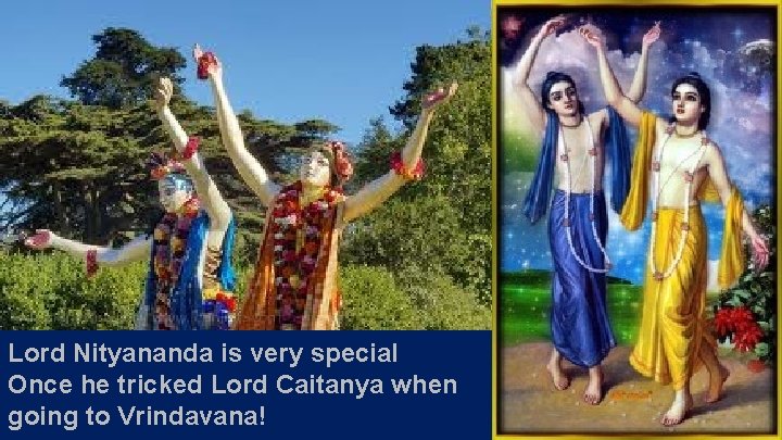 Lord Nityananda is very special Once he tricked Lord Caitanya when going to Vrindavana!