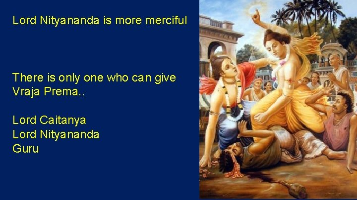 Lord Nityananda is more merciful There is only one who can give Vraja Prema.