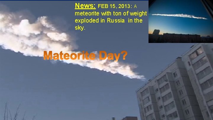 News: FEB 15, 2013: A meteorite with ton of weight exploded in Russia in