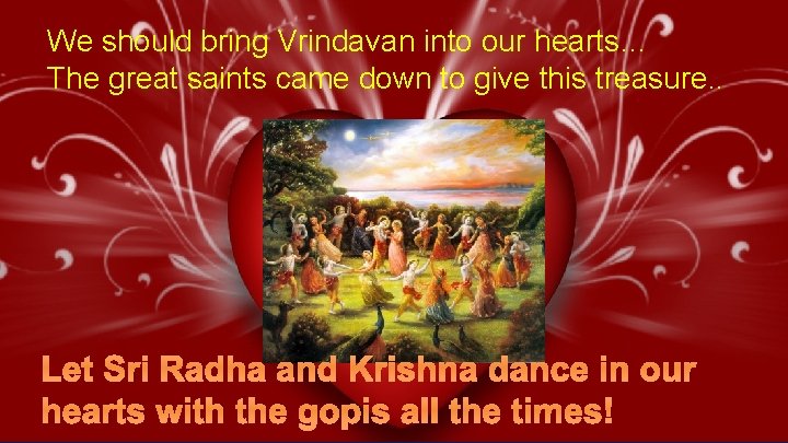 We should bring Vrindavan into our hearts… The great saints came down to give