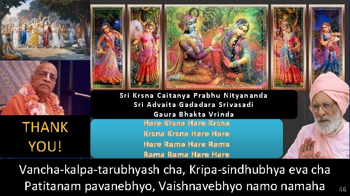 THANK YOU! Sri Krsna Caitanya Prabhu Nityananda Sri Advaita Gadadara Srivasadi Gaura Bhakta Vrinda