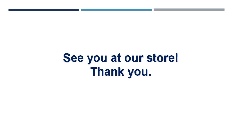 See you at our store! Thank you. 