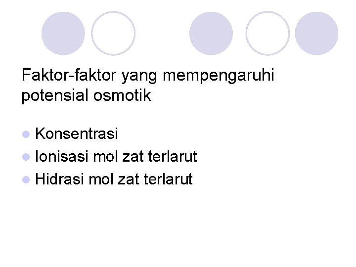 Faktor-faktor yang mempengaruhi potensial osmotik l Konsentrasi l Ionisasi mol zat terlarut l Hidrasi Faktor-faktor yang mempengaruhi potensial osmotik l Konsentrasi l Ionisasi mol zat terlarut l Hidrasi