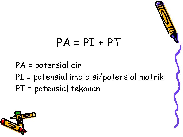 PA = PI + PT PA = potensial air PI = potensial imbibisi/potensial matrik PA = PI + PT PA = potensial air PI = potensial imbibisi/potensial matrik