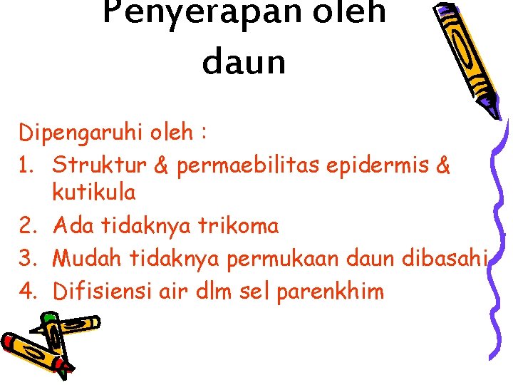 Penyerapan oleh daun Dipengaruhi oleh : 1. Struktur & permaebilitas epidermis & kutikula 2. Penyerapan oleh daun Dipengaruhi oleh : 1. Struktur & permaebilitas epidermis & kutikula 2.