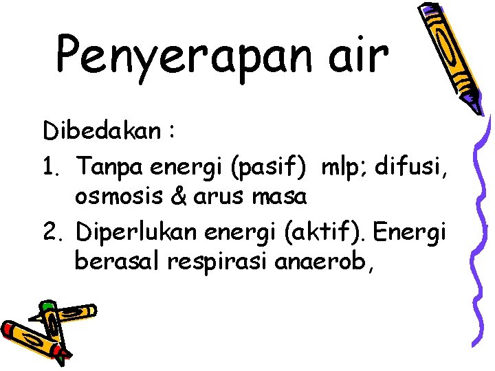Penyerapan air Dibedakan : 1. Tanpa energi (pasif) mlp; difusi, osmosis & arus masa Penyerapan air Dibedakan : 1. Tanpa energi (pasif) mlp; difusi, osmosis & arus masa