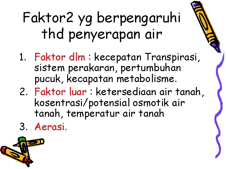 Faktor 2 yg berpengaruhi thd penyerapan air 1. Faktor dlm : kecepatan Transpirasi, sistem Faktor 2 yg berpengaruhi thd penyerapan air 1. Faktor dlm : kecepatan Transpirasi, sistem