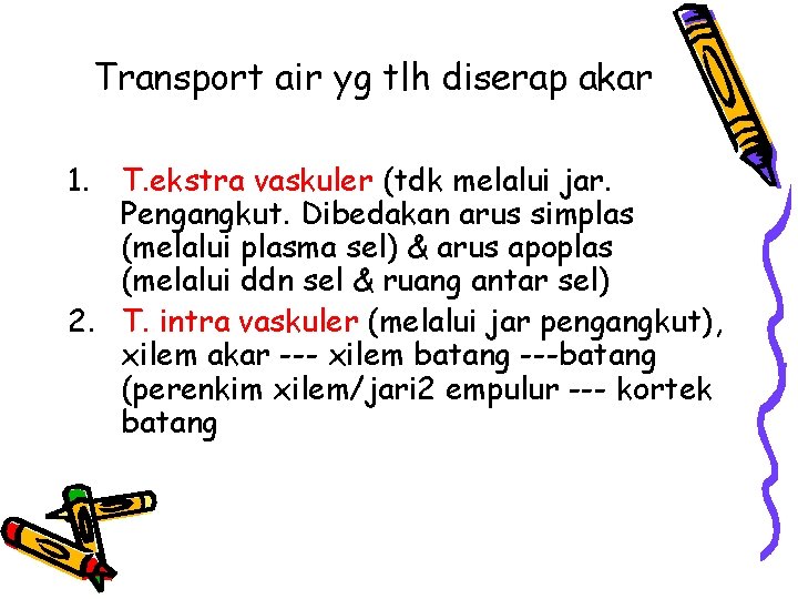 Transport air yg tlh diserap akar 1. T. ekstra vaskuler (tdk melalui jar. Pengangkut. Transport air yg tlh diserap akar 1. T. ekstra vaskuler (tdk melalui jar. Pengangkut.
