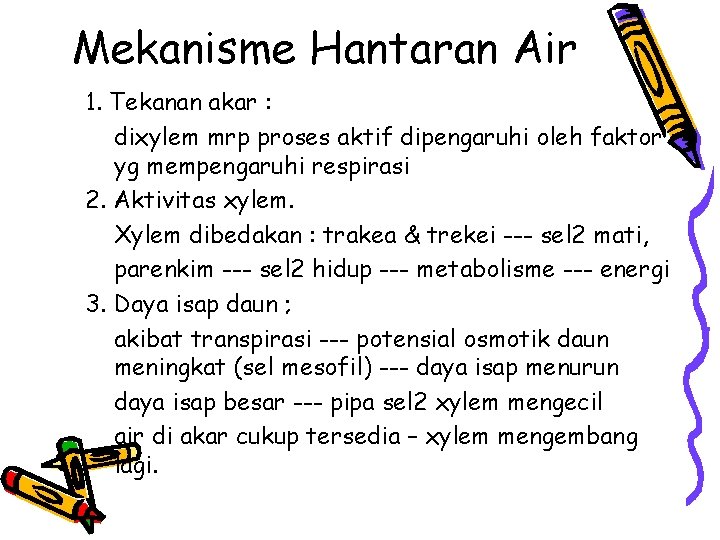 Mekanisme Hantaran Air 1. Tekanan akar : dixylem mrp proses aktif dipengaruhi oleh faktor Mekanisme Hantaran Air 1. Tekanan akar : dixylem mrp proses aktif dipengaruhi oleh faktor